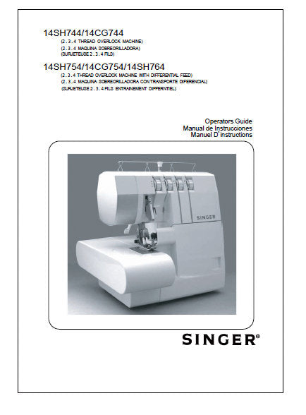 SINGER 14SH744 14CG744 14SH754 14CG754 14SH764 THREAD OVERLOCK SEWING MACHINE OPERATOR'S GUIDE MANUAL DE INSTRUCCIONES MANUEL D'INSTRUCTIONS 156 PAGES ENG ESP FRANC