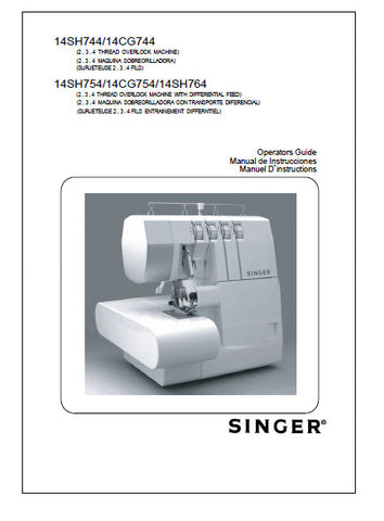 SINGER 14SH744 14CG744 14SH754 14CG754 14SH764 THREAD OVERLOCK SEWING MACHINE OPERATOR'S GUIDE MANUAL DE INSTRUCCIONES MANUEL D'INSTRUCTIONS 156 PAGES ENG ESP FRANC