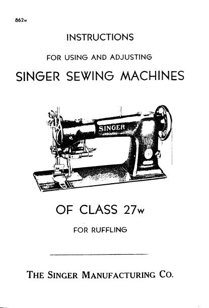 SINGER CLASSS 27W 27W1 27W20 27W50 SEWING MACHINES INSTRUCTIONS FOR USING AND ADJUSTING 9 PAGES ENG