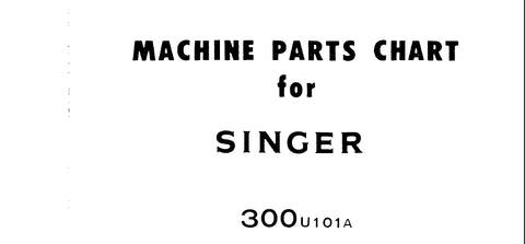 SINGER 300U101A SEWING MACHINE MACHINE PARTS CHART 8 PAGES ENG