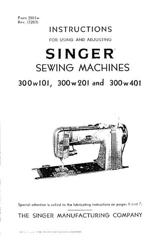 SINGER 300W101 300W201 300W401 SEWING MACHINES INSTRUCTIONS FOR USING AND ADJUSTING 19 PAGES ENG