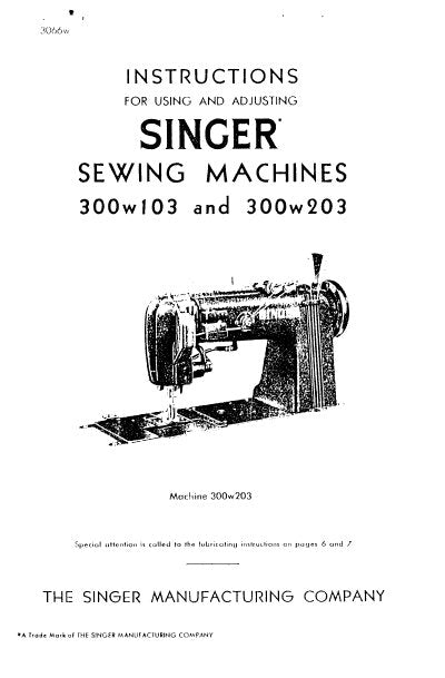 SINGER 300W103 300W203 SEWING MACHINES INSTRUCTIONS FOR USING AND ADJUSTING 20 PAGES ENG