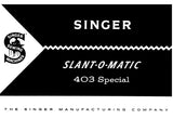 SINGER 403 SPECIAL SLANT-O-MATIC SEWING MACHINE INSTRUCTION MANUAL 100 PAGES ENG