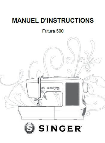 SINGER FUTURA 500 MACHINE A COUDRE-BRODEUSE MANUEL D'INSTRUCTIONS 72 PAGES FRANC