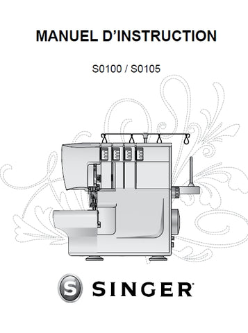 SINGER S0100 S0105 SURJETEUSE MANUEL D'INSTRUCTION 30 PAGES FRANC