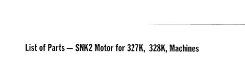 SINGER 327K 328K SEWING MACHINE LIST OF PARTS FOR SNK2 MOTOR 2 PAGES ENGLISH
