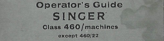 SINGER 460 CLASS SEWING MACHINE OPERATORS GUIDE 8 PAGES ENGLISH