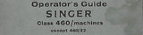 SINGER 460 CLASS SEWING MACHINE OPERATORS GUIDE 8 PAGES ENGLISH