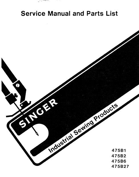 SINGER 475B1 475B2 475B6 475B27 SEWING MACHINE SERVICE MANUAL AND PARTS LIST 45 PAGES ENGLISH