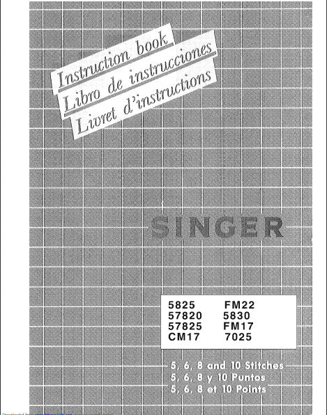 SINGER 5825 57820 57825 CM17 FM22 5830 FM17 7025 SEWING MACHINE INSTRUCTION BOOK LIBRO DE INSTRUCCIONES LIVRET D'INSTRUCTIONS 78 PAGES ENG ESP FR