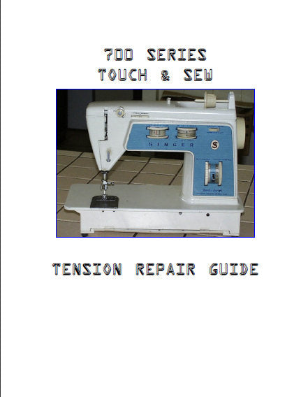 SINGER 700 SERIES TOUCH AND SEW SEWING MACHINE TENSION REPAIR GUIDE 9 PAGES IN ENGLISH