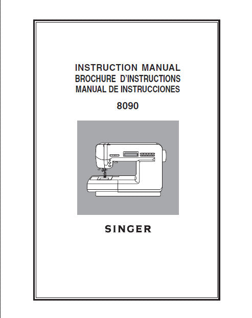 SINGER 8090 SEWING MACHINE/MACHINE A COUDRE/MAQUINA DE COSER INSTRUCTION MANUAL/BROCHURE D'INSTRUCTION/MANUAL DE INSTRUCCIONES 90 PAGES ENG FRANC ESP