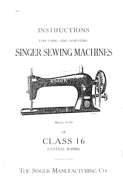 SINGER CLASS 16 16-81 16-133 16-141 16-188 SEWING MACHINES INSTRUCTIONS FOR USING AND ADJUSTING 24 PAGES IN ENGLISH