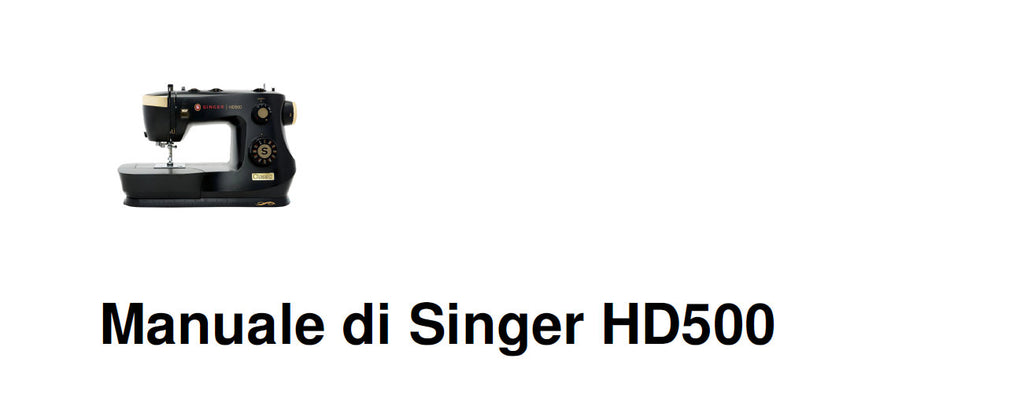 SINGER HD500 MACCHINA DA CUCIRE MANUALE DI ISTRUZIONI 46 PAGINE ITALIANO