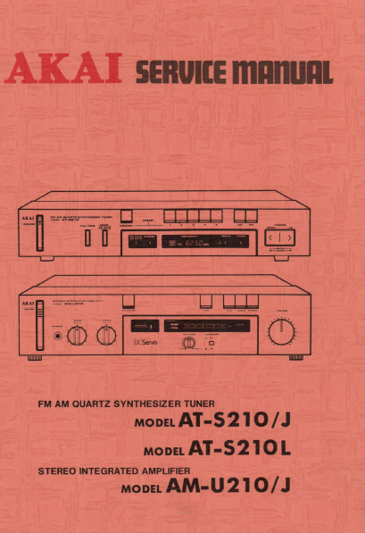 AKAI AT-S210 AT-S210J AT-S210L FM AM QUARTZ SYNTHESIZER TUNER AM-U210 AM-U210J STEREO INTEGRATED AMPLIFIER SERVICE MANUAL INC PCBS SCHEM DIAGS AND PARTS LIST 78 PAGES ENG