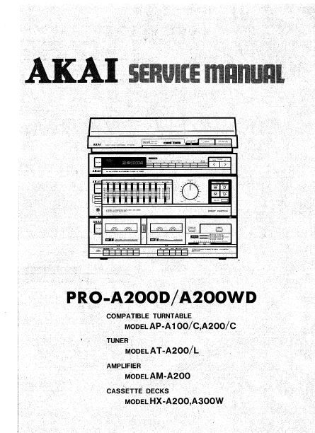 AKAI PRO-A200D PRO-A200WD AP-A100 AP-A100C AP-A200D AP-A200WD COMPATABLE TURNTABLE AT-A200 AT-A200L TUNER AM-A200 AMPLIFIER HX-A200 HX-A300W CASSETTE DECKS SERVICE MANUAL INC BLK DIAG PCBS SCHEM DIAGS AND PARTS LIST 93 PAGES ENG