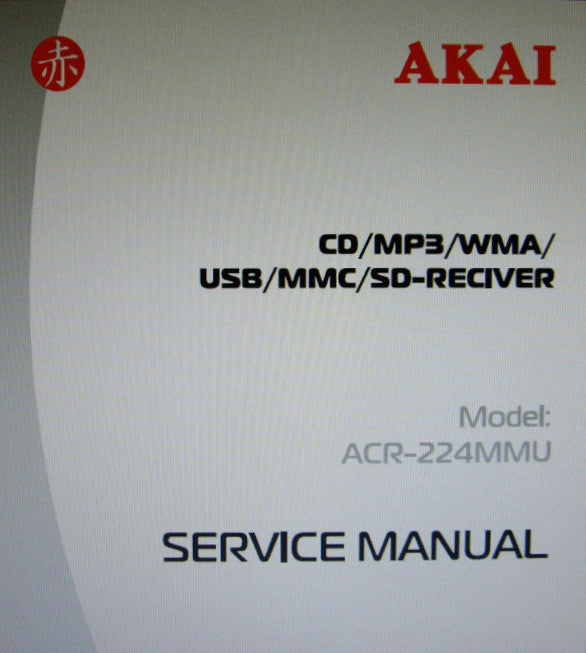 AKAI ACR-224MMU CD MP3 WMA USB MMC SD RECEIVER SERVICE MANUAL INC BLK DIAG SCHEMS PCBS AND PARTS LIST 40 PAGES ENG