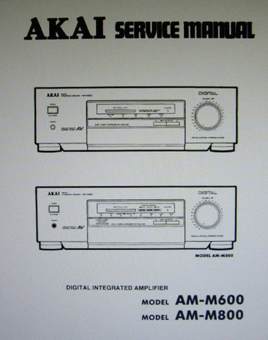 AKAI AM-M600 AM-M800 DIGITAL INTEGRATED AMP SERVICE MANUAL INC BLK DIAG SCHEMS PCBS AND PARTS LIST 30 PAGES ENG