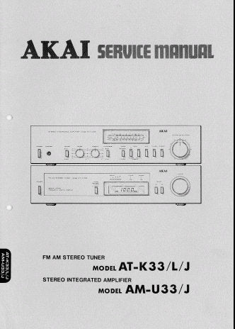 AKAI AT-K33 AT-K33L AT-K33J FM AM STEREO TUNER AM-U33 AM-U33J STEREO INTEGRATED AMPLIFIER SERVICE MANUAL INC SCHEM DIAGS PCB'S AND PARTS LIST 76 PAGES ENG