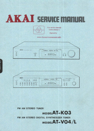 AKAI AT-V04 AT-V04L FM AM STEREO DIGITAL SYNTHESIZER TUNER AT-K03 FM AM STEREO TUNER SERVICE MANUAL INC PCB'S SCHEM DIAGS AND PARTS LIST 66 PAGES ENG