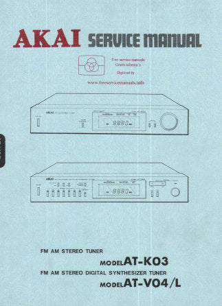 AKAI AT-V04 AT-V04L FM AM STEREO DIGITAL SYNTHESIZER TUNER AT-K03 FM AM STEREO TUNER SERVICE MANUAL INC SCHEM DIAGS PCB'S AND PARTS LIST 66 PAGES ENG