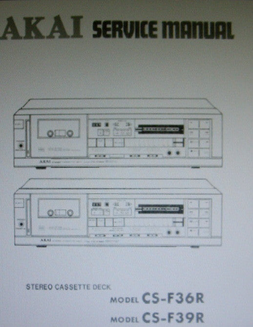 AKAI CS-F36R CS-F39R STEREO CASSETTE TAPE DECK SERVICE MANUAL INC SCHEMS PCBS AND PARTS LIST 73 PAGES ENG