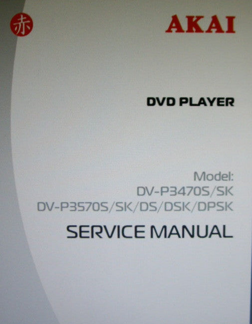 AKAI DV-P3470S DV-P3470SK DV-P3570S DV-P3570SK DV-P3570DS DV-P3570DSK DV-P3570DPSK DVD PLAYER SERVICE MANUAL INC TRSHOOT GUIDE BLK DIAGS PINOUT DIAG WIRING DIAG SCHEMS PCBS AND PARTS LIST 46 PAGES ENG