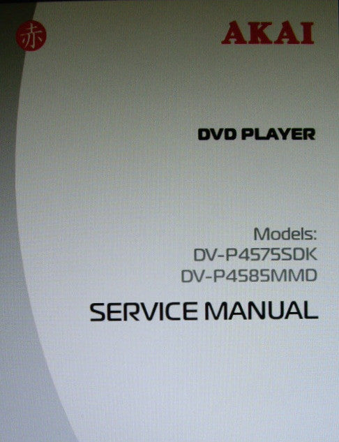 AKAI DV-P4575SDK DV-P4585MMD DVD PLAYER SERVICE MANUAL INC TRSHOOT GUIDE BLK DIAGS PINOUT DIAG WIRING DIAG SCHEMS PCBS AND PARTS LIST 50 PAGES ENG