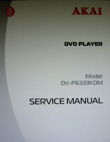 AKAI DV-P6333KDM DVD PLAYER SERVICE MANUAL INC SCHEMS AND PCBS 25 PAGES ENG