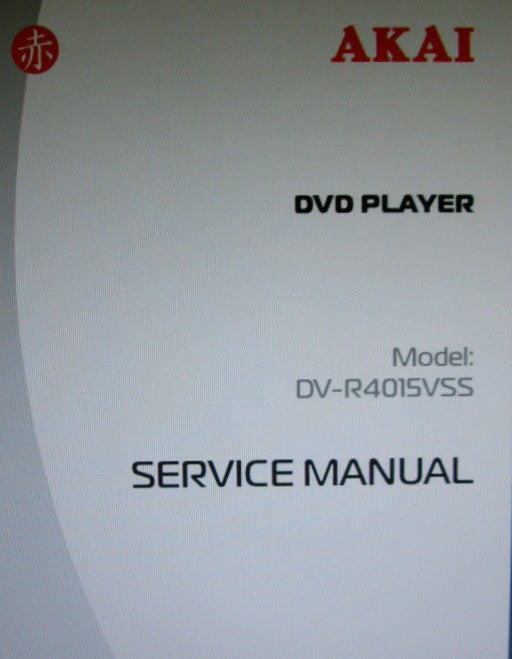 AKAI DV-R4015VSS DVD PLAYER SERVICE MANUAL INC BLK DIAG SCHEMS PCBS AND PARTS LIST 38 PAGES ENG