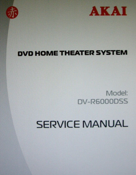 AKAI DV-R6000DSS DVD HOME THEATER SYSTEM SERVICE MANUAL INC BLK DIAGS SCHEMS AND PCB 24 PAGES ENG