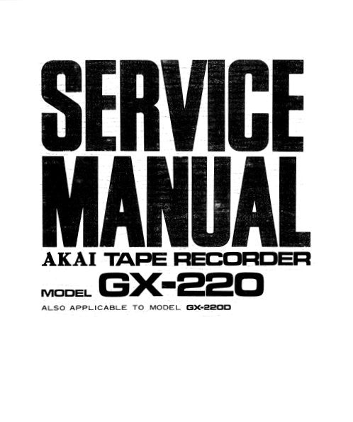 AKAI GX-220 GX-220D REEL TO REEL STEREO TAPE RECORDER SERVICE MANUAL INC BLK DIAGS SCHEMS AND PCBS 29 PAGES ENG