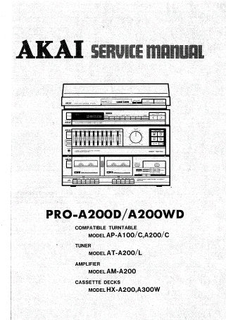 AKAI PRO-A200D PRO-A200WD AP-A100 AP-A100C AP-A200 AP-A200C COMPATABLE TURNTABLE AT-200 AT-200L TUNER AM-200 AMPLIFIER HX-A200 HX-A300 STEREO CASSETTE TAPE DECK SERVICE MANUAL INC BLK DIAGS PCB'S SCHEM DIAGS AND PARTS LIST 93 PAGES ENG