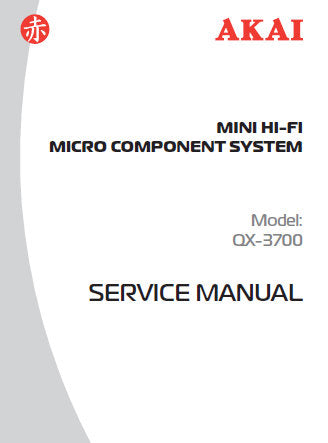 AKAI QX-3700 MINI HIFI MICRO COMPONENT SYSTEM SERVICE MANUAL INC BLK DIAG WIRING DIAG SCHEM DIAG PCB'S AND PARTS LIST 28 PAGES ENG