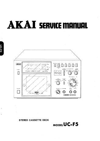 AKAI UC-F5 STEREO CASSETTE TAPE DECK SERVICE MANUAL INC SCHEM DIAGS PCB'S AND PARTS LIST 71 PAGES ENG