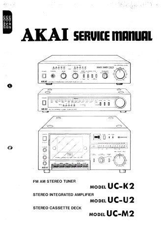 AKAI UC-K2 FM AM STEREO TUNER UC-U2 STEREO INTEGRATED AMPLIFIER UC-M2 STEREO CASSETTE TAPE DECK SERVICE MANUAL INC SCHEM DIAGS PCB'S AND PARTS LIST 93 PAGES ENG
