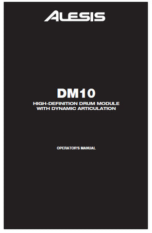 ALESIS DM10 HIGH-DEFINITION DRUM MODULE WITH DYNAMIC ARTICULATION OPERATOR'S MANUAL 52 PAGES ENG