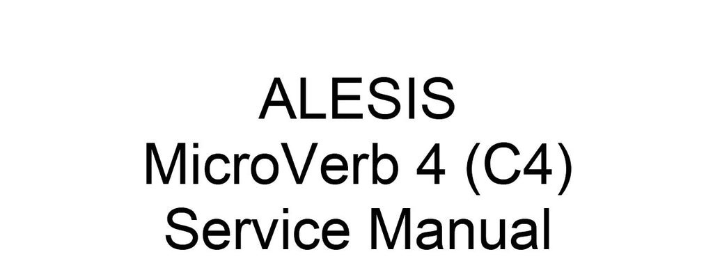 ALESIS MICROVERB 4 (C4) MULTIEFFECTS PROCESSOR SERVICE MANUAL INC TRSHOOT GUIDE AND SCHEM DIAGS 11 PAGES ENG