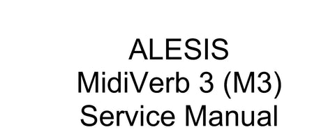 ALESIS MIDIVERB 3 (M3) MULTIEFFECTS PROCESSOR SERVICE MANUAL INC SCHEM DIAGS AND PARTS LIST 23 PAGES ENG