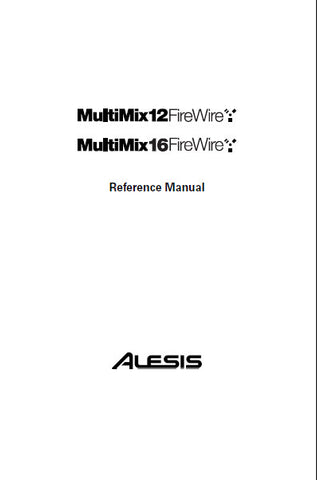 ALESIS MULTIMIX 12 FIREWIRE MULTIMIX 16 FIREWIRE MIXER REFERENCE MANUAL 64 PAGES ENG