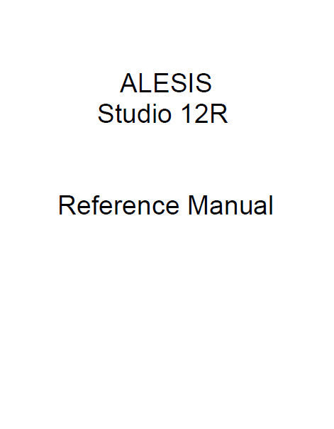 ALESIS STUDIO 12R MICROPHONE PREAMPLIFIER MIXER REFERENCE MANUAL 55 PAGES ENG