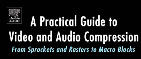 A PRACTICAL GUIDE TO VIDEO AND AUDIO COMPRESSION BOOK 801 PAGES ENG