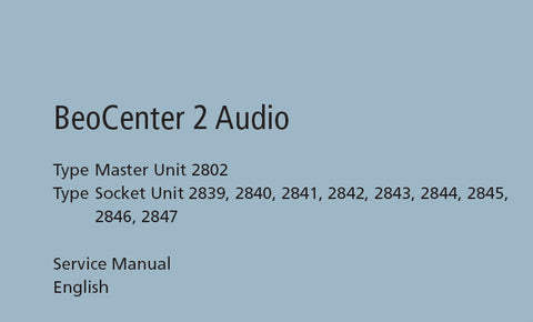 BEOCENTER 2 AUDIO TYPE MASTER UNIT 2802 TYPE SOCKET UNIT 2839 2840 2841 2842 2843 2844 2845 2846 28472847 SERVICE MANUAL INC BLK DIAG AND WIRING DIAG 64 PAGES ENG