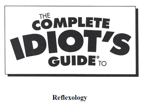 COMPLETE IDIOT'S GUIDE TO REFLEXOLOGY 582 PAGES IN ENGLISH