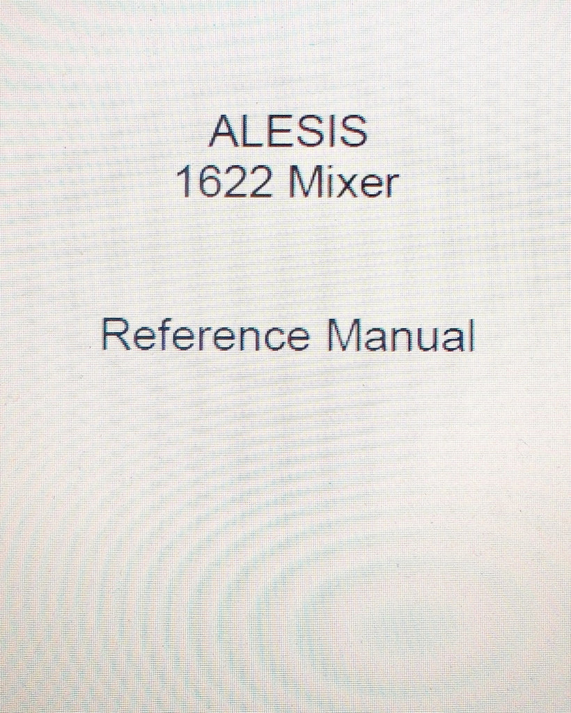 ALESIS 1622 MONOLITHIC INTEGRATED SURFACE 16 CHANNEL MIXING CONSOLE REFERENCE MANUAL INC SET UP DIAGS AND TRSHOOT GUIDE 48 PAGES ENG