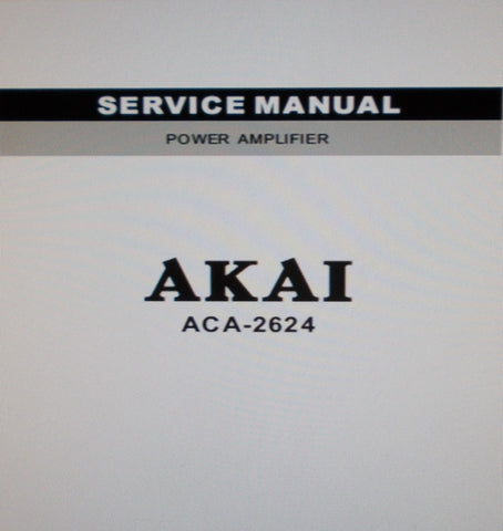 AKAI ACA-2624 POWER AMP SERVICE MANUAL INC SCHEMS PCB AND PARTS LIST 16 PAGES ENG