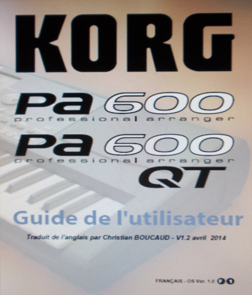 KORG Pa600 Pa600QT PROFESSIONAL ARRANGER GUIDE DE L'UTILISATEUR ET REFERENCE INC PROBLEMES ET SOLUTIONS VER 1.0 439 PAGES FRANC