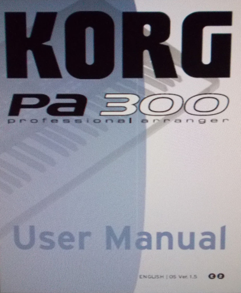 KORG Pa300 PROFESSIONAL ARRANGER USER MANUAL AND REFERENCE GUIDE INC TRSHOOT GUIDE VER 1.5 378 PAGES ENG