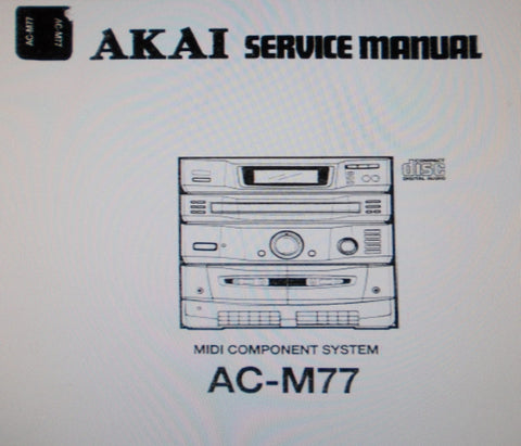AKAI AC-M77 MIDI COMPONENT SYSTEM SERVICE MANUAL INC BLK DIAG SCHEMS PCBS AND PARTS LIST 40 PAGES ENG