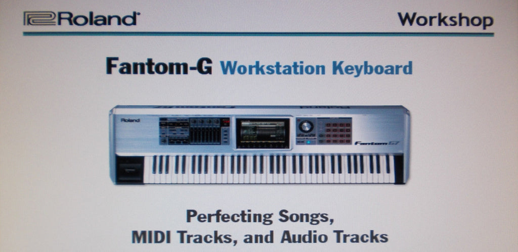 ROLAND FANTOM G G6 G7 G8 WORKSTATION KEYBOARD WORKSHOP PERFECTING SONGS MIDI TRACKS AND AUDIO TRACKS 24 PAGES ENG